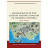 Archaeology of the Chinese Fishing Industry in Colonial Victoria