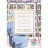 I'd Rather Be Reading: The Delights and Dilemmas of the Reading Life