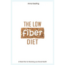 The Low Fiber Diet: 6-Week Plan for Restoring your Bowel Health