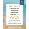 Self-Guided Exposure and Response Prevention Therapy for Ocd: A Compassionate Workbook for Obsessive-Compulsive Disorder