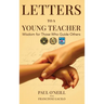 Letters to a Young Teacher: Wisdom for Those Who Guide Others