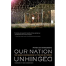 Our Nation Unhinged: The Human Consequences of the War on Terror