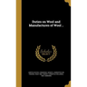Duties on Wool and Manufactures of Wool ..