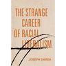 The Strange Career of Racial Liberalism