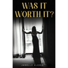 Was It Worth It?