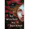 So Witches We Became