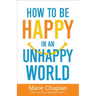 How to Be Happy in an Unhappy World