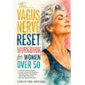 The Vagus Nerve Reset Workbook for Women Over 50: A Practical 14-Day Guide to Calm Anxiety, Sleep Better, and Feel Safe in Your Body with Simple Illus