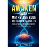 Awaken With Methylene Blue: The Ultimate Guide to Ignite Cognitive & Physical Performance, Optimize Mitochondria & Cellular Energy, & Extend Your Heal