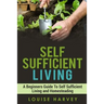 Self Sufficient Living: A Beginners Guide To Self Sufficient Living and Homesteading