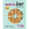 Bento Box Cookbook: Make these Bento Recipes for Kid's Lunch