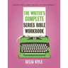 The Writer's Complete Series Bible Workbook: The one tool a series writer can't live without.