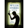 Wilde Stories 2013: The Year's Best Gay Speculative Fiction