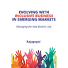 Evolving With Inclusive Business in Emerging Markets: Managing the New Bottom Line