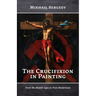 The Crucifixion in Painting: From the Middle Ages to Post-Modernism