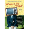 Where's My Wand?: One Boy's Magical Triumph Over Alienation and Shag Carpeting