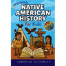 Unboring Native American History for Kids: Funny, Interesting, Concise Guide to a Time of Traditions, Legends, and Heroes You Won't Believe Are True