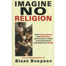 Imagine No Religion: The Autobiography of Blase Bonpane: The Autobiography of Blase Bonpane