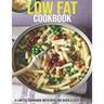 Low Fat Cookbook: A Low Fat Cookbook With Over 180 Quick & Easy Recipes