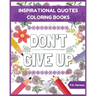 Don't Give Up: Inspirational Quotes Coloring Books: Adult Coloring Books to Inspire You.