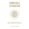 From Dull To Doctor: How I Trained My Brain To Thrive, And How You Can Too
