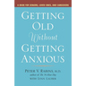 Getting Old without Getting Anxious: A Book for Seniors, Loved Ones, and Caregivers