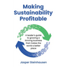 Making Sustainability Profitable: A leader's guide to growing a thriving business that makes the world a better place