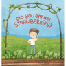 Did You Eat My Strawberries?: A story celebrating curiosity, kindness and friendship