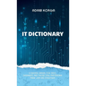 IT Dictionary: A survival manual for devs, dreamers, and those still pretending their job has structure.