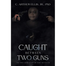 Caught Between Two Guns: The True Crime Story of Ruby Mccollum