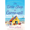 The Little Shop in Cornwall: A heartwarming and feel good beach read