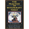 The Practice Of Witchcraft Today: An Introduction to Beliefs and Rituals