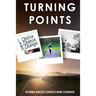Turning Points: Stories about Choice and Change