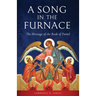 A Song in the Furnace: The Message of the Book of Daniel