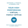 Your High-Performing Virtual Family Office: Maximizing Your Financial and Personal Lives