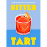 Bitter Tart: 60 Sharp and Sour Cocktails to Tickle Your Tastebuds