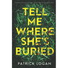 Tell Me Where She's Buried: an addictive, unputdownable thriller with an incredible twist