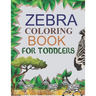Zebra Coloring Book For Toddlers: Zebra Adult Coloring Book