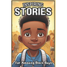 Inspiring Stories For Amazing Black Boys: 40 Motivational Tales of Courage, Perseverance, Problem-Solving, and Friendship