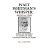 Walt Whitman's Whisper: Being & Time: Song of Myself, To Think About Time, Crossing Brooklyn Ferry