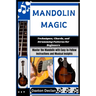 Mandolin Magic: Techniques, Chords, and Strumming Patterns for Beginners: Master the Mandolin with Easy-to-Follow Instructions and Musical Insights