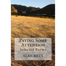 Paying Some Attention: Selected Poems