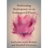 Performing Shakespeare on an Endangered Planet