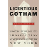 Licentious Gotham: Erotic Publishing and Its Prosecution in Nineteenth-Century New York