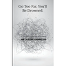 go too far, you'll be drowned.