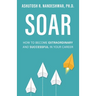 Soar: How to Become Extraordinary and Successful in Your Career