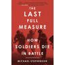 The Last Full Measure: How Soldiers Die in Battle