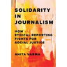 Solidarity in Journalism: How Ethical Reporting Fights for Social Justice