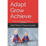 Adapt Grow Achieve: Equip Yourself for the Challenges of Leadership