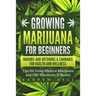 Growing Marijuana for Beginners Indoors and Outdoors & Cannabis for Health and Wellness: Tips for Using Medical Marijuana and CBD Effectively (2 Books